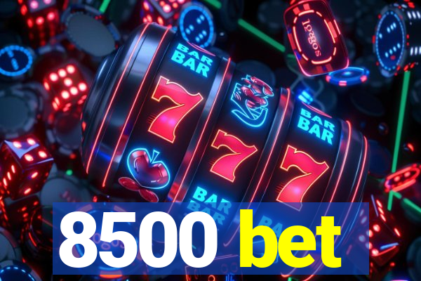 8500 bet