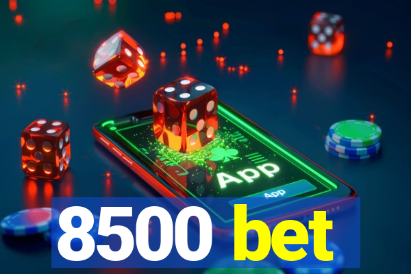 8500 bet