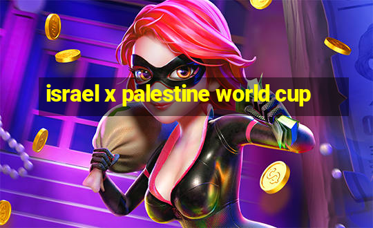 israel x palestine world cup