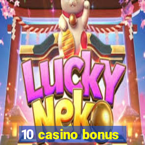 10 casino bonus