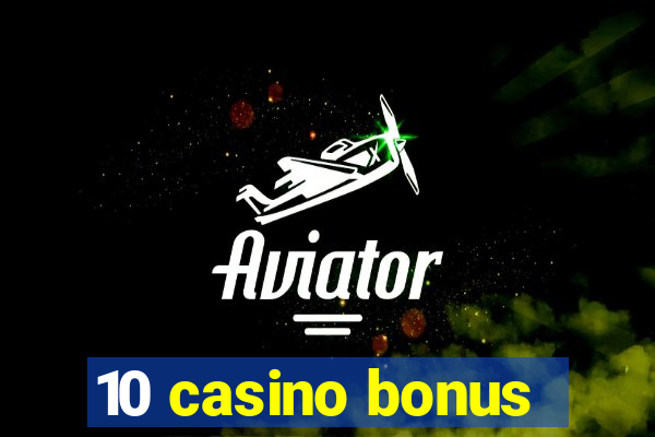 10 casino bonus