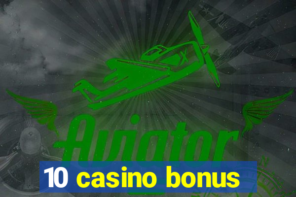 10 casino bonus