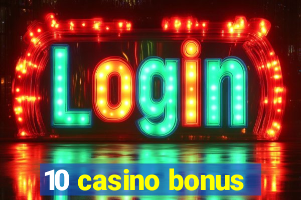 10 casino bonus