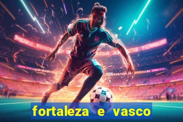 fortaleza e vasco onde assistir