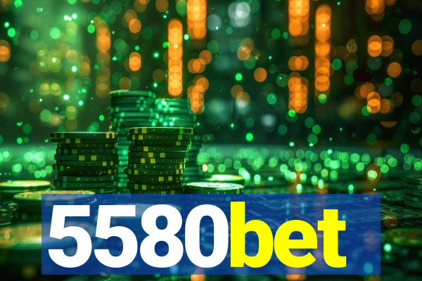 5580bet