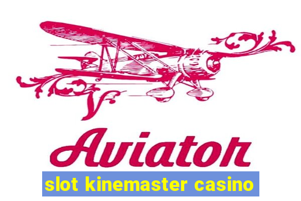 slot kinemaster casino