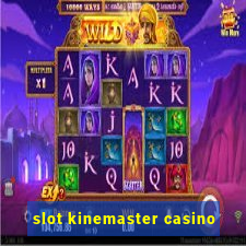 slot kinemaster casino