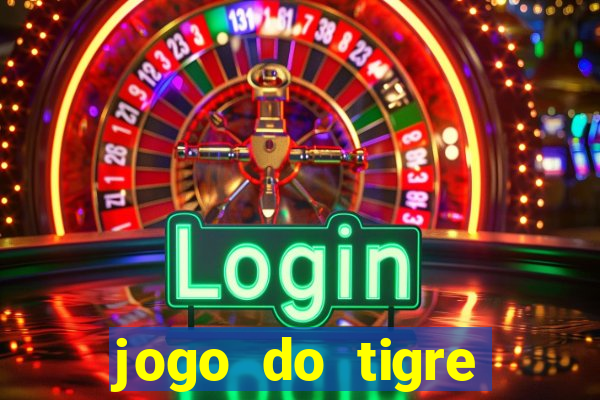 jogo do tigre ganha dinheiro