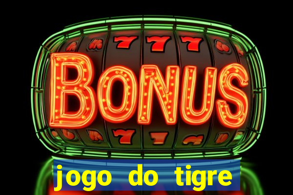 jogo do tigre ganha dinheiro