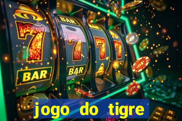 jogo do tigre ganha dinheiro