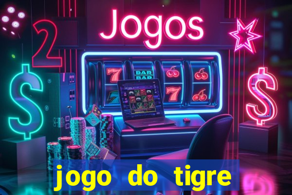 jogo do tigre ganha dinheiro