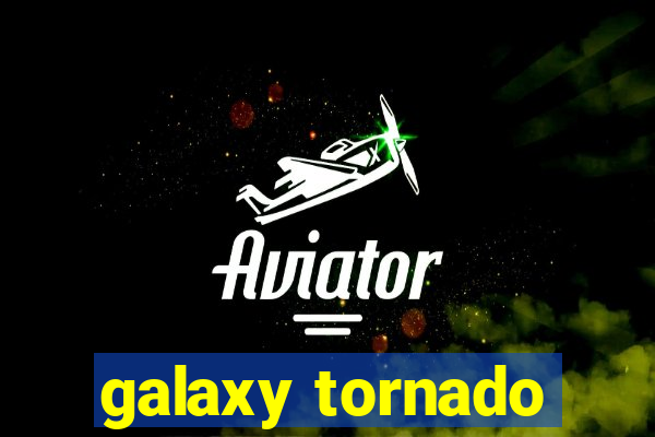 galaxy tornado