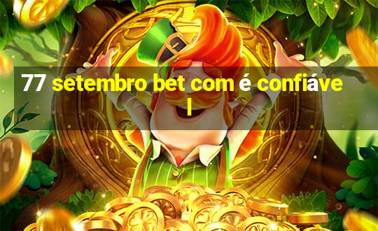 77 setembro bet com é confiável