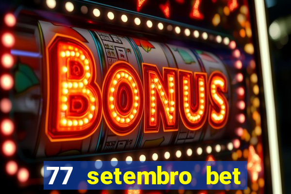 77 setembro bet com é confiável