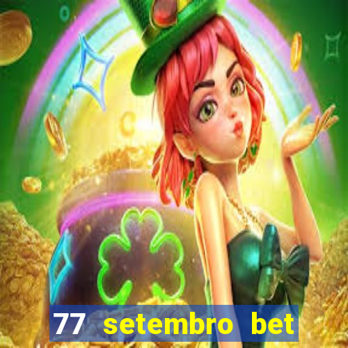 77 setembro bet com é confiável