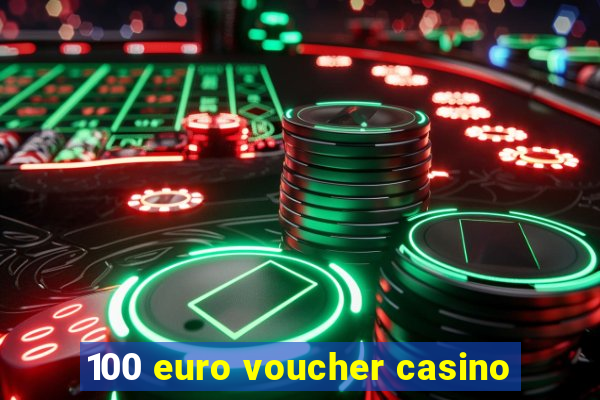 100 euro voucher casino