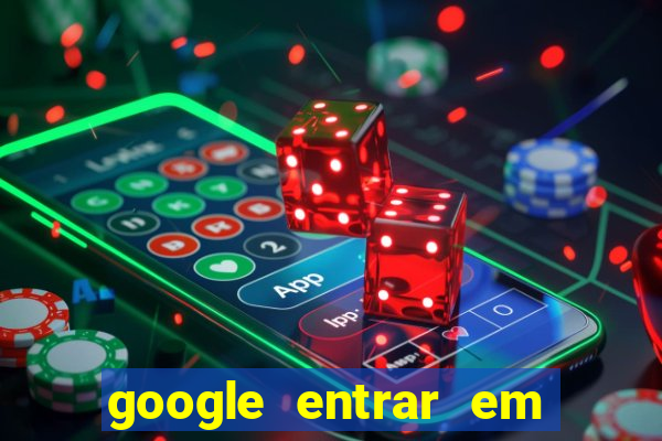 google entrar em jogo de c****