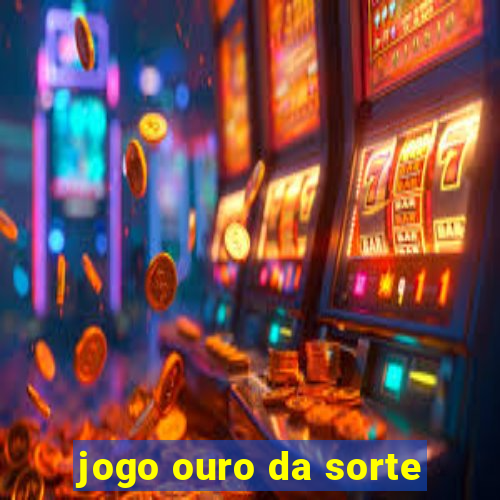 jogo ouro da sorte