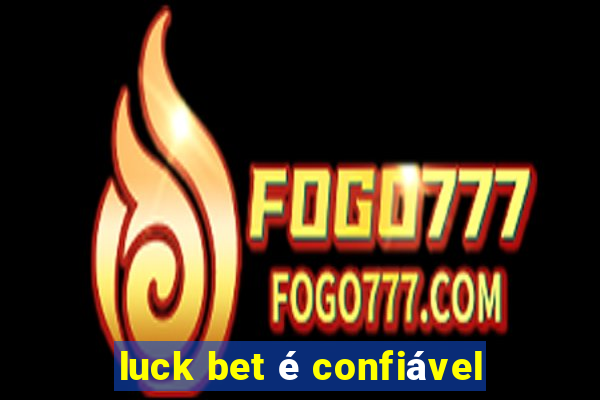 luck bet é confiável