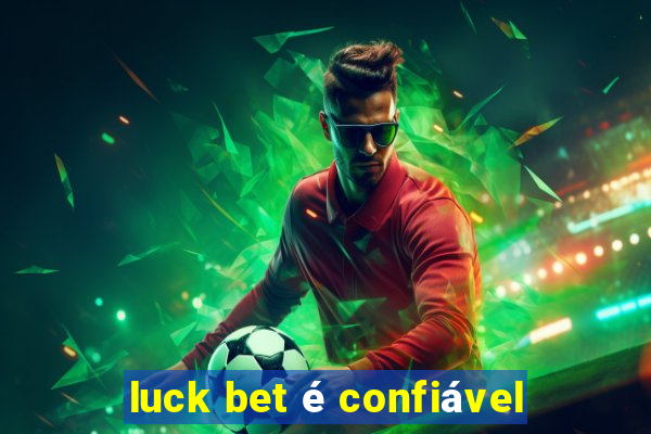 luck bet é confiável