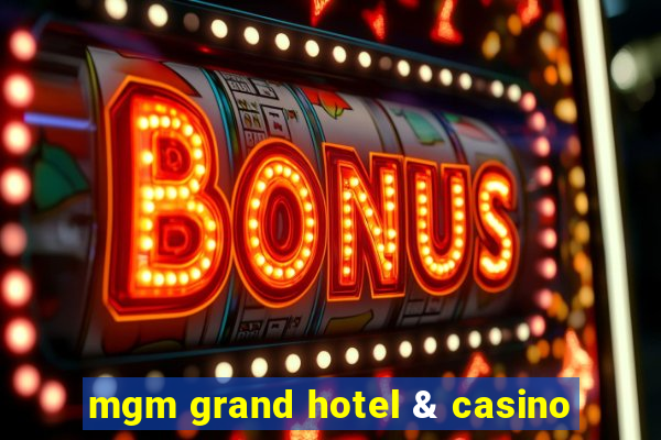 mgm grand hotel & casino