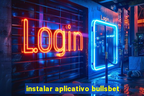 instalar aplicativo bullsbet