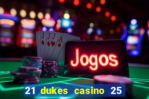 21 dukes casino 25 free spins