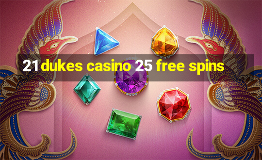 21 dukes casino 25 free spins