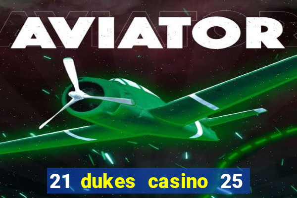 21 dukes casino 25 free spins