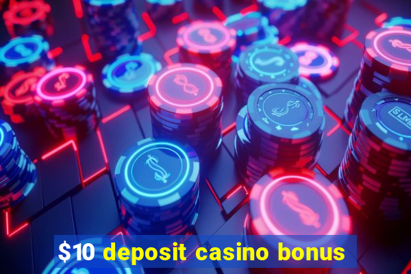 $10 deposit casino bonus