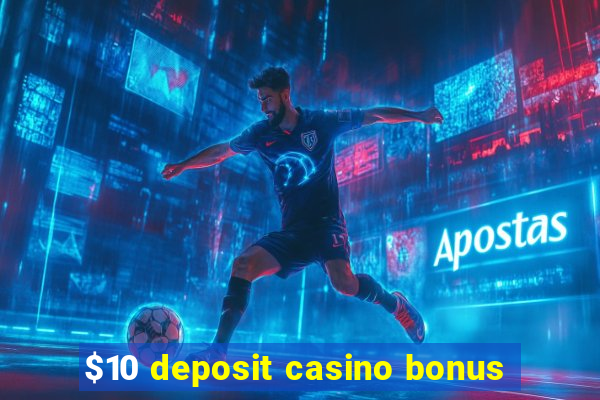 $10 deposit casino bonus