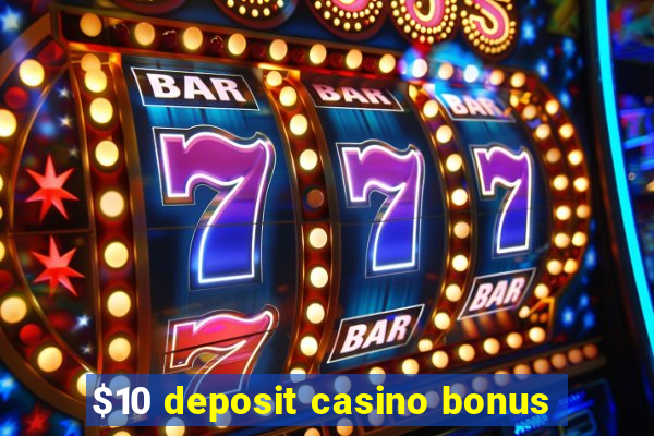 $10 deposit casino bonus