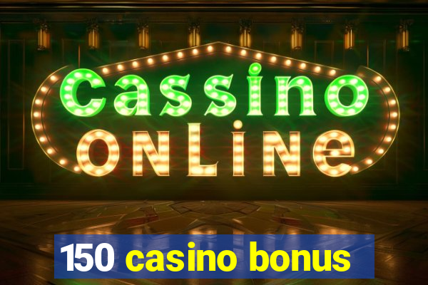 150 casino bonus