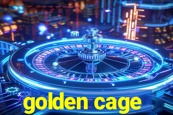 golden cage