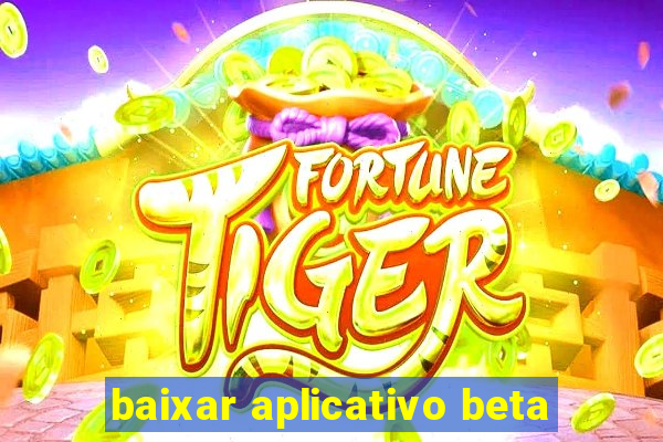 baixar aplicativo beta