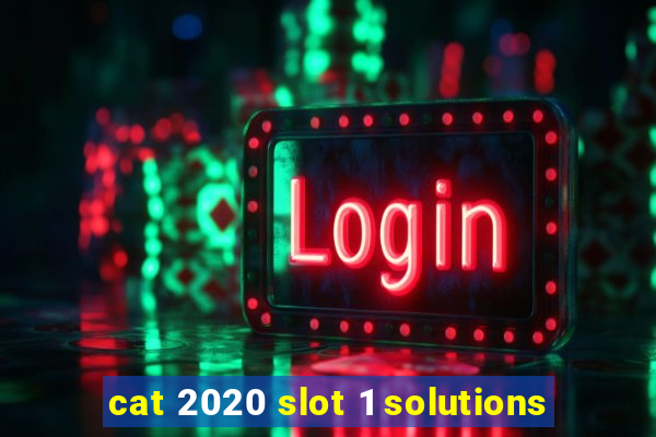 cat 2020 slot 1 solutions