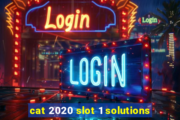 cat 2020 slot 1 solutions