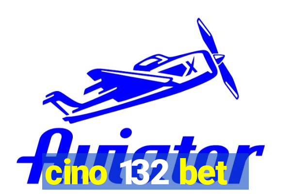 cino 132 bet