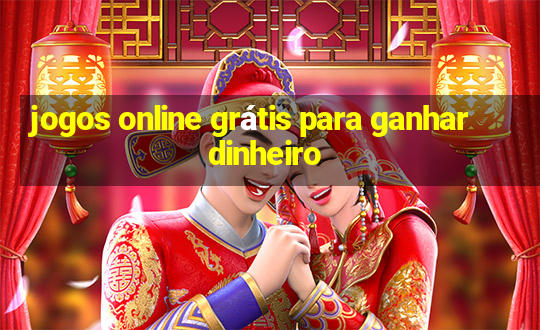 jogos online grátis para ganhar dinheiro