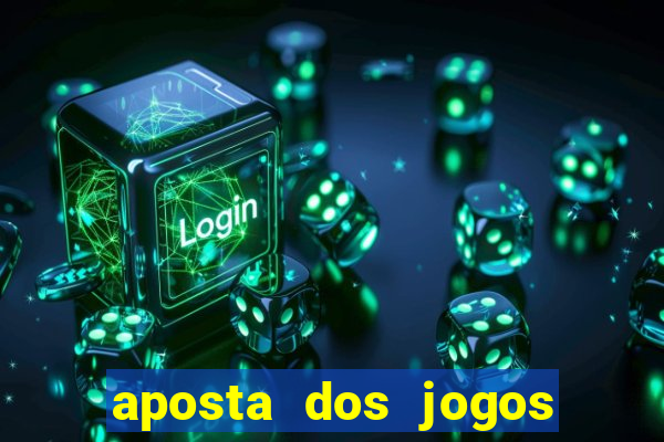 aposta dos jogos de hoje