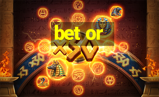 bet or