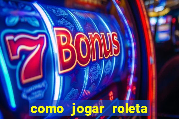 como jogar roleta europeia bet365