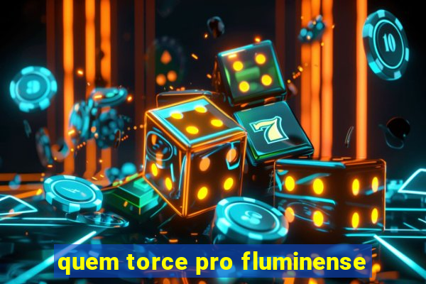 quem torce pro fluminense