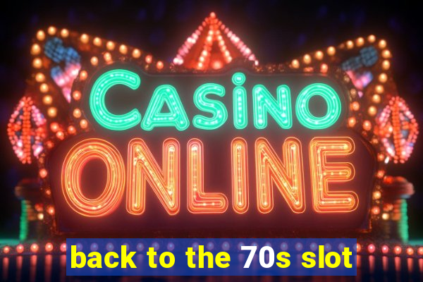 back to the 70s slot