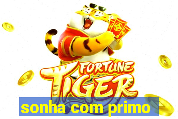 sonha com primo