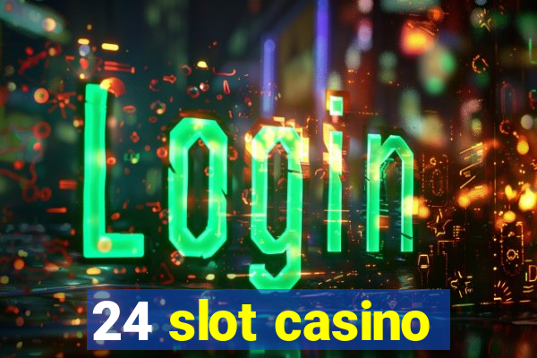 24 slot casino