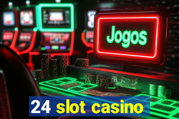 24 slot casino