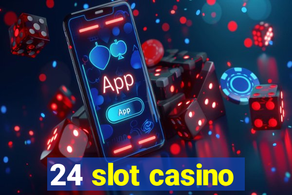 24 slot casino