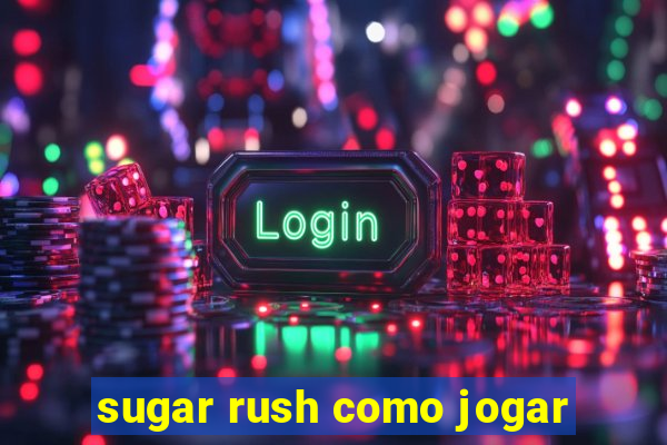 sugar rush como jogar