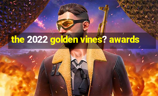 the 2022 golden vines? awards